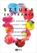Okadka - Sztuka spotkania. Jak nadawa ksztat i sens wydarzeniom zawodowym i prywatnym