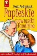 Okadka - Papieskie opowiastki familijne, czyli Co Jan Pawe II chcia, aby kade dziecko wiedziao