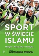 Ok�adka ksi�zki - Sport w �wiecie islamu. Religia - rozrywka - polityka
