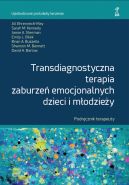 Okładka - TRANSDIAGNOSTYCZNA TERAPIA ZABURZEŃ EMOCJONALNYCH DZIECI I MŁODZIEŻY Podręcznik terapeuty