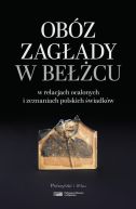 Ok�adka - Ob�z zag�ady w Be��cu w relacjach ocalonych i zeznaniach polskich �wiadk�w