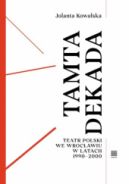 Ok�adka - Tamta dekada. Teatr Polski we Wroc�awiu w latach 1990-2000