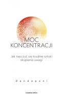 Okadka - Moc koncentracji. Jak nauczy si trudnej sztuki skupiania uwagi
