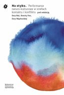 Ok�adka ksi�zki - Na styku. Performanse naturo-kulturowe w strefach kontaktu i konfliktu