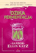 Okadka ksizki - Dzika fermentacja. ywe kultury bakterii - smak, wartoci odywcze i rzemioso