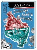 Okadka ksizki - Ale historia... Jadwiga kontra Jagieo