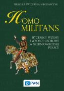 Okadka ksizki - Homo militans. Rycerskie wzory i wzorce osobowe w redniowiecznej Polsce 