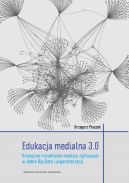 Okadka ksizki - Edukacja medialna 3.0. Krytyczne rozumienie mediw cyfrowych w dobie Big Data i algorytmizacji