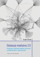 Okładka - Edukacja medialna 3.0. Krytyczne rozumienie mediów cyfrowych w dobie Big Data i algorytmizacji