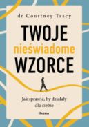 Ok�adka - Twoje nie�wiadome wzorce. Jak sprawi�, by dzia�a�y dla ciebie