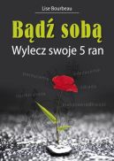 Okładka - Bądź sobą. Wylecz swoje 5 ran