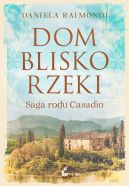 Ok�adka - Dom blisko rzeki. Saga rodu Casadio