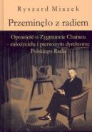 Okadka - Przemino z radiem. Opowie o Zygmuncie Chamcu - zaoycielu i pierwszym dyrektorze Polskiego Radia