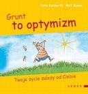 Ok�adka - Grunt to optymizm. Twoje �ycie zale�y od Ciebie