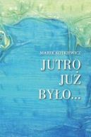 Ok�adka - Jutro ju� by�o...