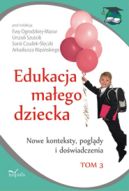 Okadka - Edukacja maego dziecka. Tom 3 Nowe konteksty, pogldy i dowiadczenia