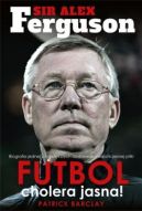 Okadka ksizki - Sir Alex Ferguson. Futbol cholera jasna!