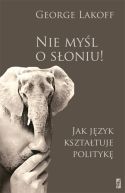 Ok�adka - Nie my�l o s�oniu! Jak j�zyk kszta�tuje polityk�