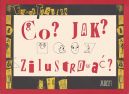 Okadka ksizki - Co? Jak? Zilustrowa