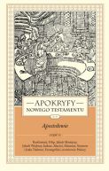 Okładka - APOKRYFY NOWEGO TESTAMENTU. APOSTOŁOWIE. TOM II, część 2. Bartłomiej, Filip, Jakub Mniejszy, Jakub Większy, Judasz, Maciej, Mateusz, Szymon i Juda Tadeusz, Ewangeliści, Uczniowie Pańscy