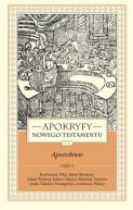 Okadka ksizki - APOKRYFY NOWEGO TESTAMENTU. APOSTOOWIE. TOM II, cz 2. Bartomiej, Filip, Jakub Mniejszy, Jakub Wikszy, Judasz, Maciej, Mateusz, Szymon i Juda Tadeusz, Ewangelici, Uczniowie Pascy