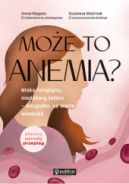 Ok�adka - Mo�e to anemia? Niska ferrytyna, niedobory �elaza – wszystko, co warto wiedzie�