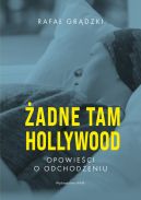 Ok�adka - �adne tam Hollywood. Opowie�ci o odchodzeniu