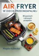 Ok�adka ksi�zki - Air Fryer w diecie przeciwzapalnej. 80 pysznych i zdrowych przepis�w