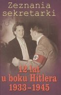Okadka - Zeznania sekretarki. 12 lat u boku Hitlera 1933-1945