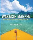 Ok�adka - Wakacje marze�. Inspiruj�ce trasy, najciekawsze miejsca