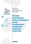 Ok�adka - Koncepcja preferencyjnego kredytu w zaspokajaniu potrzeb mieszkaniowych beneficjent�w �wiadczenia Rodzina 500+