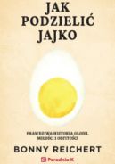 Ok�adka - Jak podzieli� jajko. Prawdziwa historia g�odu, mi�o�ci i obfito�ci