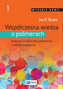 Ok�adka ksi�zki - Wsp�czesna wiedza o polimerach Tom 1. Budowa strukturalna polimer�w i metody badawcze