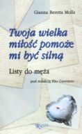 Ok�adka - Twoja wielka mi�o�� pomo�e mi by� siln�. Listy do m�a