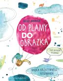 Okładka książki - Od plamy do obrazka. Nauka kreatywnego rysowania