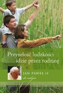 Okadka ksizki - Przyszo ludzkoci idzie przez rodzin