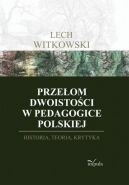 Ok�adka - Prze�om dwoisto�ci w pedagogice polskiej. Historia, teoria, krytyka 