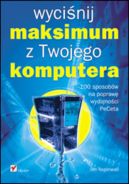Okładka - Wyciśnij maksimum z Twojego komputera