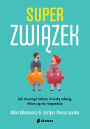Okładka ksiązki - Superzwiązek. Jak stworzyć dobrą i trwałą relację, która się nie rozpadnie.