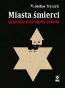 Okadka ksizki - Miasta mierci. Ssiedzkie pogromy ydw w latach 1941-1942