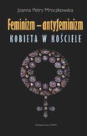 Okładka książki - Feminizm - Antyfeminizm. Kobieta w Kościele