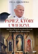 Okadka ksizki - Papie, ktry uwierzy. Jak Karol Wojtya przekona Koci do kultu Boego Miosierdzia