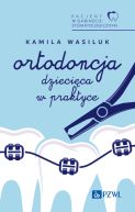Okadka - Pacjent w Gabinecie Stomatologicznym. Ortodoncja dziecica w praktyce
