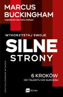 Ok�adka ksi�zki - Wykorzystaj swoje silne strony. 6 krok�w od talentu do sukcesu