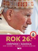 Okadka ksizki - Dzieje wielkiego pontyfikatu Jana Pawa II. Rok 26. Cierpienie i nadzieja