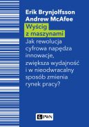 Okadka - Wycig z maszynami. Jak cyfrowa rewolucja napdza innowacje, zwiksza wydajno i w nieodwracalny sposb zmienia rynek pracy?