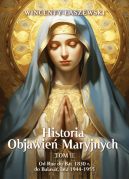 Okładka - Historia Objawień Maryjnych. Od Rue du Bac (1830 r.) do Balasar (lata 1944-1955)