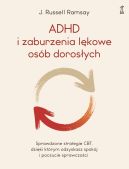 Okadka - ADHD i zaburzenia lkowe osb dorosych. Sprawdzone strategie CBT, dziki ktrym odzyskasz spokj i poczucie sprawczoci