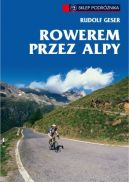 Okadka - Rowerem przez Alpy: 50 najbardziej atrakcyjnych tras w Niemczech, Austrii, Sowenii i Woszech