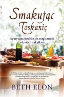 Okładka - Smakując Toskanię. Apetyczna podróż po magicznych włoskich zakątkach